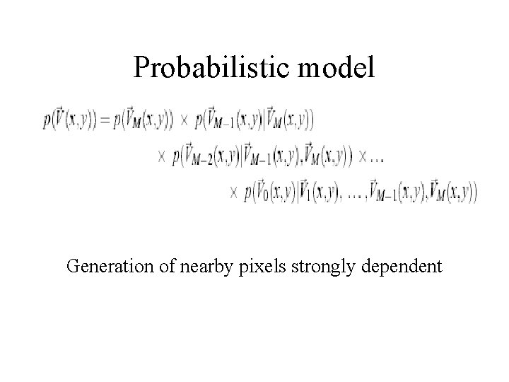 Probabilistic model Generation of nearby pixels strongly dependent 