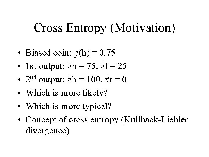 Cross Entropy (Motivation) • • • Biased coin: p(h) = 0. 75 1 st