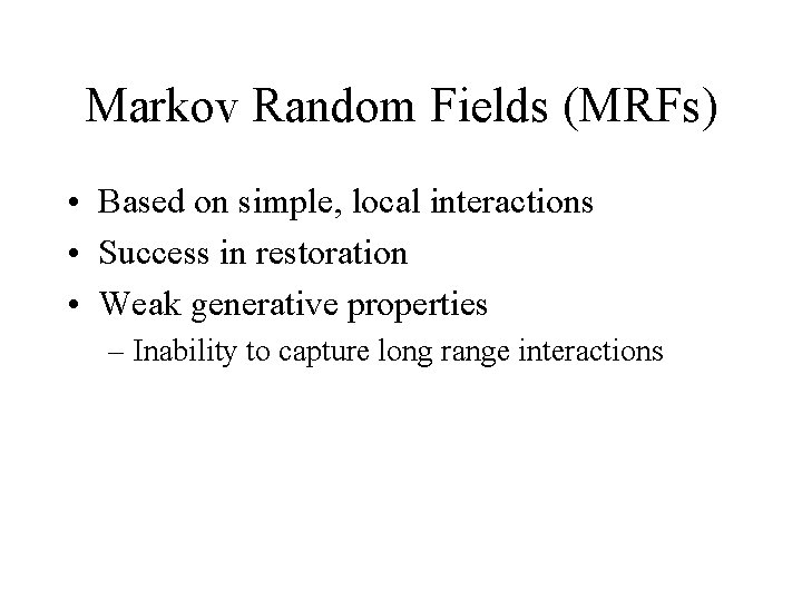 Markov Random Fields (MRFs) • Based on simple, local interactions • Success in restoration