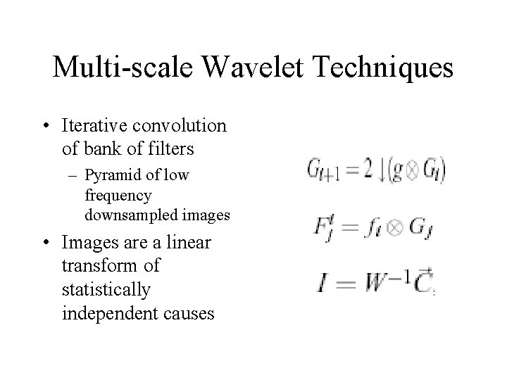 Multi-scale Wavelet Techniques • Iterative convolution of bank of filters – Pyramid of low