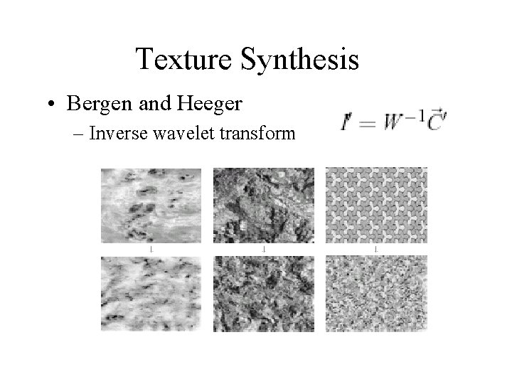 Texture Synthesis • Bergen and Heeger – Inverse wavelet transform 
