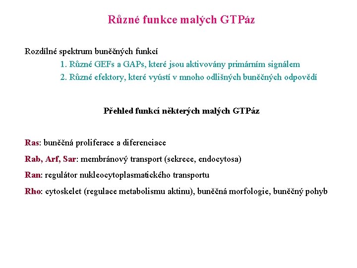 Různé funkce malých GTPáz Rozdílné spektrum buněčných funkcí 1. Různé GEFs a GAPs, které