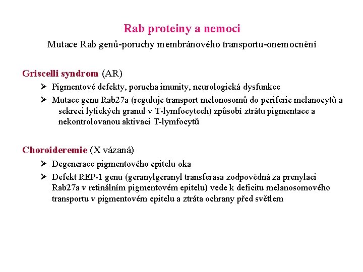 Rab proteiny a nemoci Mutace Rab genů-poruchy membránového transportu-onemocnění Griscelli syndrom (AR) Ø Pigmentové