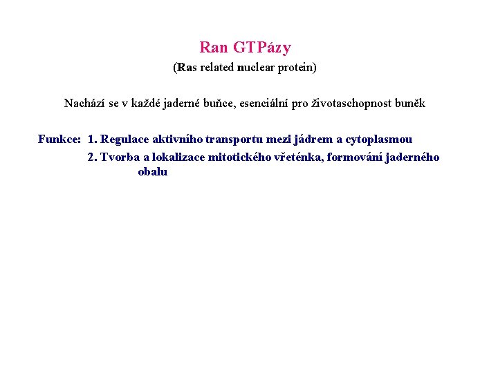 Ran GTPázy (Ras related nuclear protein) Nachází se v každé jaderné buňce, esenciální pro