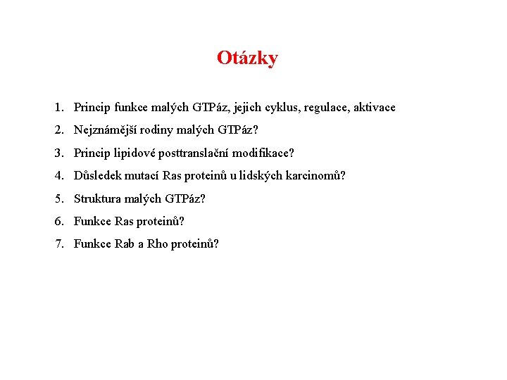 Otázky 1. Princip funkce malých GTPáz, jejich cyklus, regulace, aktivace 2. Nejznámější rodiny malých