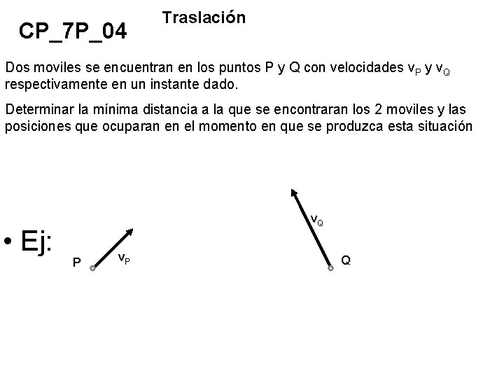 CP_7 P_04 Traslación Dos moviles se encuentran en los puntos P y Q con