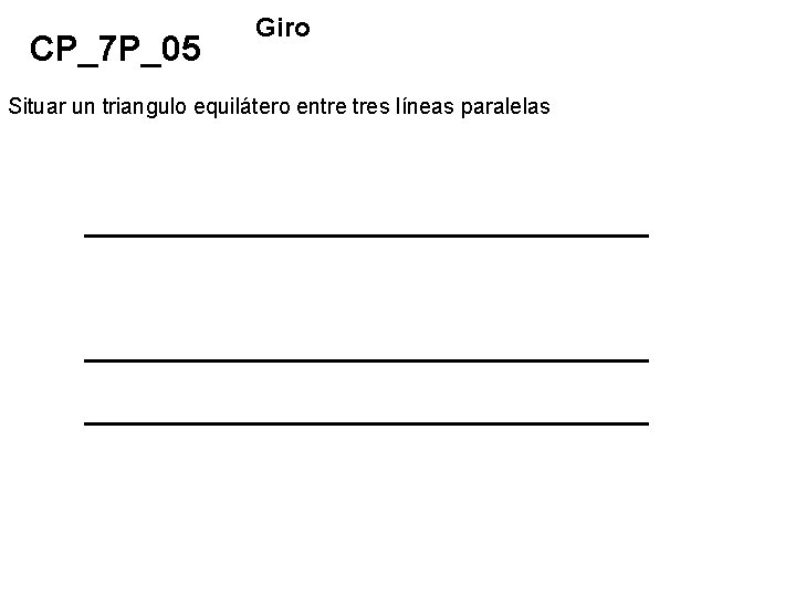 CP_7 P_05 Giro Situar un triangulo equilátero entre tres líneas paralelas 