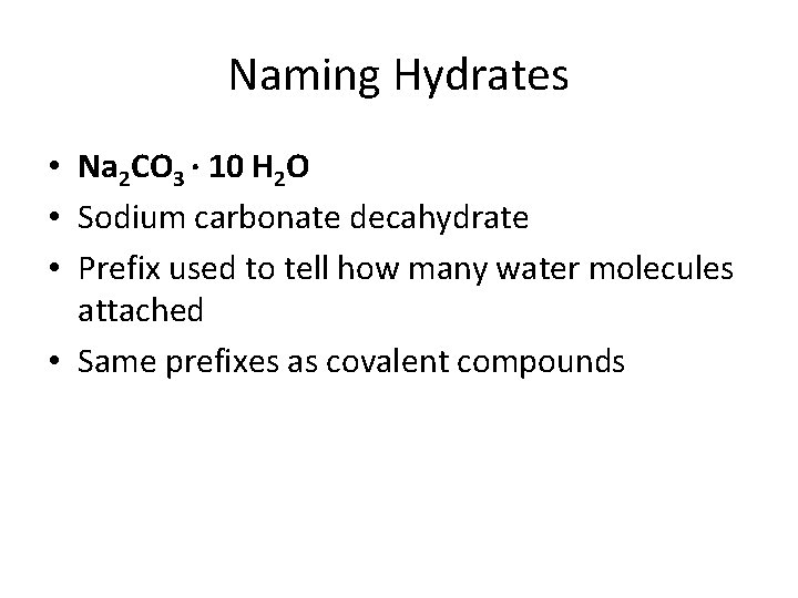 Naming Hydrates • Na 2 CO 3 · 10 H 2 O • Sodium