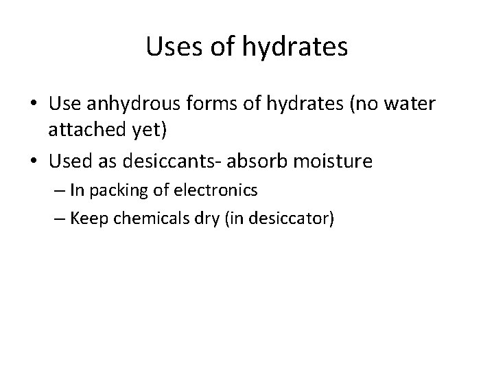 Uses of hydrates • Use anhydrous forms of hydrates (no water attached yet) •