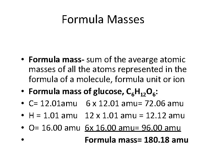 Formula Masses • Formula mass- sum of the avearge atomic masses of all the