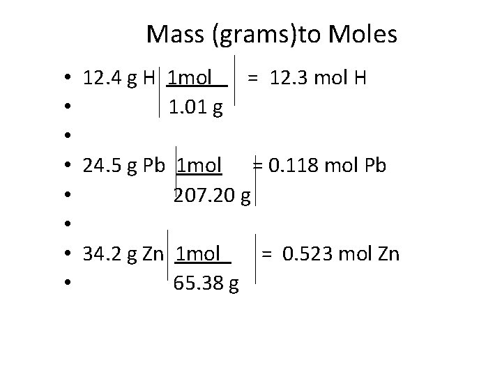 Mass (grams)to Moles • 12. 4 g H 1 mol = 12. 3 mol