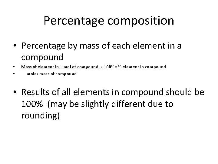 Percentage composition • Percentage by mass of each element in a compound • •