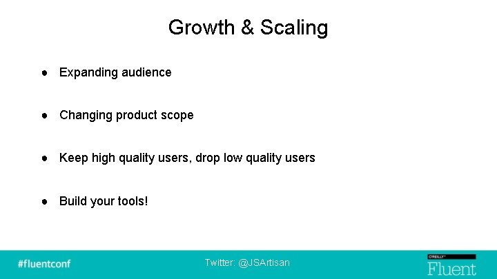 Growth & Scaling ● Expanding audience ● Changing product scope ● Keep high quality