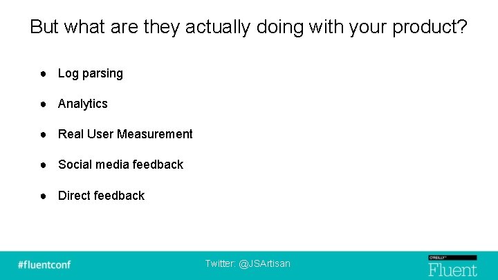 But what are they actually doing with your product? ● Log parsing ● Analytics