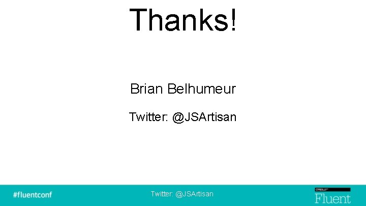 Thanks! Brian Belhumeur Twitter: @JSArtisan 