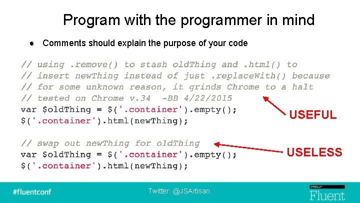 Program with the programmer in mind ● Comments should explain the purpose of your