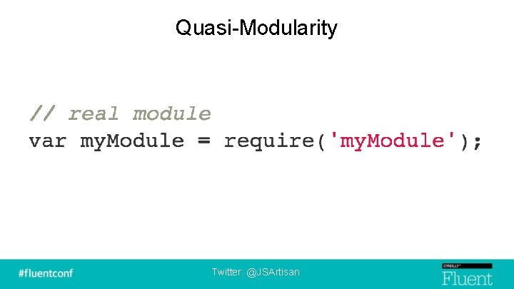 Quasi-Modularity Twitter: @JSArtisan 