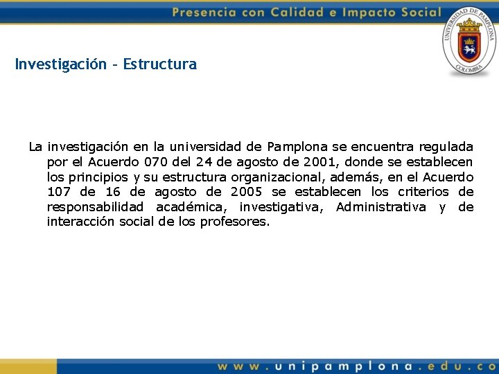 Investigación - Estructura La investigación en la universidad de Pamplona se encuentra regulada por