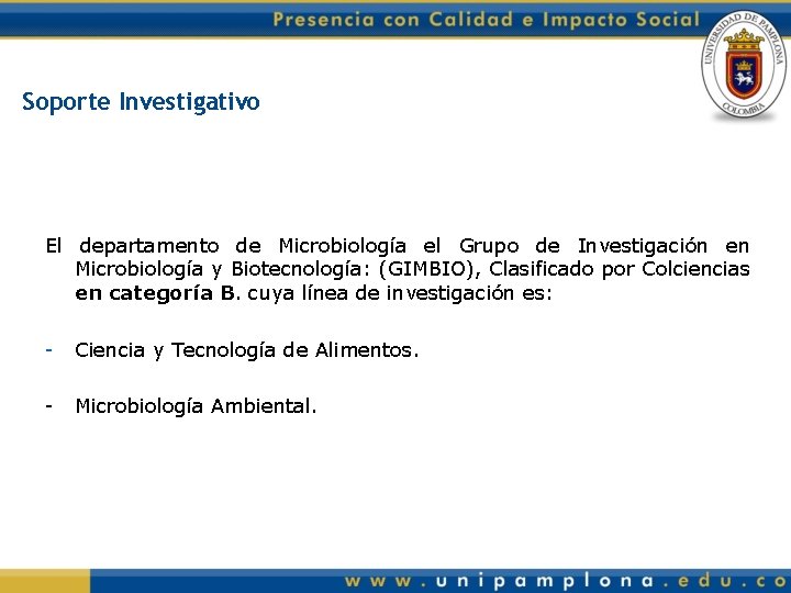 Soporte Investigativo El departamento de Microbiología el Grupo de Investigación en Microbiología y Biotecnología:
