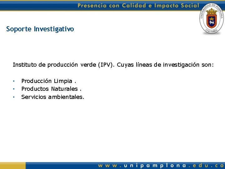 Soporte Investigativo Instituto de producción verde (IPV). Cuyas líneas de investigación son: • •
