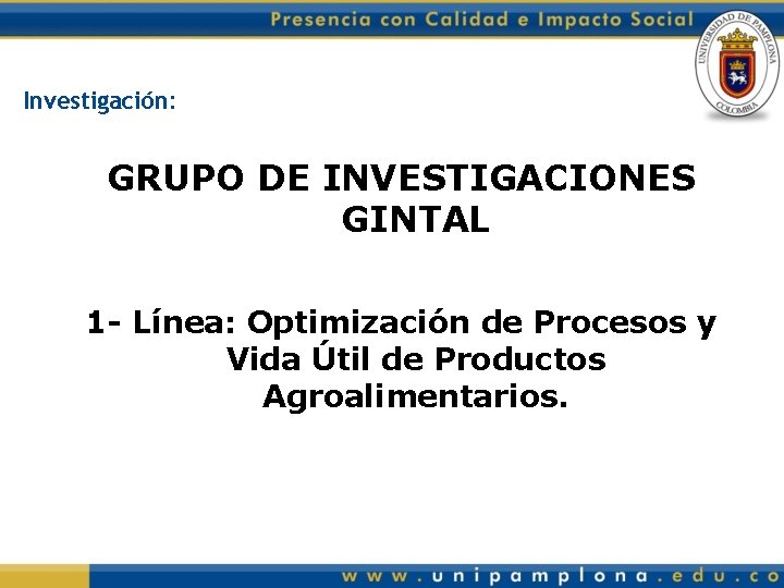 Investigación: GRUPO DE INVESTIGACIONES GINTAL 1 - Línea: Optimización de Procesos y Vida Útil