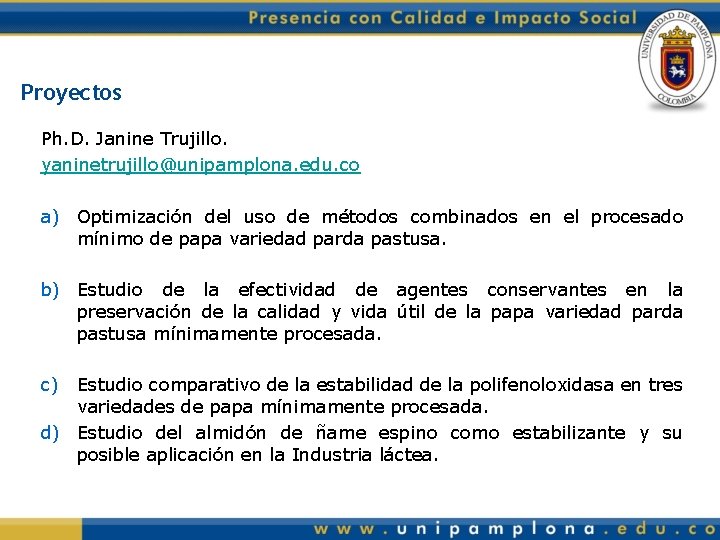 Proyectos Ph. D. Janine Trujillo. yaninetrujillo@unipamplona. edu. co a) Optimización del uso de métodos