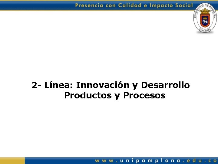 2 - Línea: Innovación y Desarrollo Productos y Procesos 