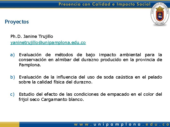 Proyectos Ph. D. Janine Trujillo yaninetrujillo@unipamplona. edu. co a) Evaluación de métodos de bajo