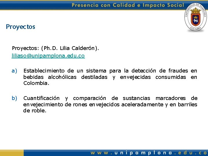 Proyectos: (Ph. D. Lilia Calderón). liliaso@unipamplona. edu. co a) Establecimiento de un sistema para
