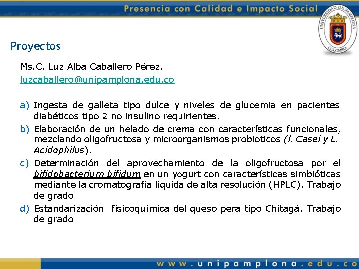 Proyectos Ms. C. Luz Alba Caballero Pérez. luzcaballero@unipamplona. edu. co a) Ingesta de galleta