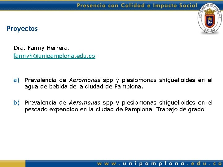 Proyectos Dra. Fanny Herrera. fannyh@unipamplona. edu. co a) Prevalencia de Aeromonas spp y plesiomonas