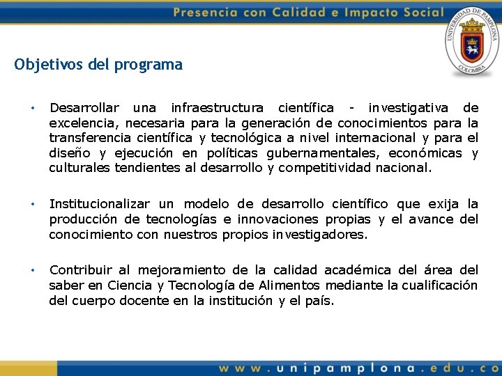 Objetivos del programa • Desarrollar una infraestructura científica - investigativa de excelencia, necesaria para