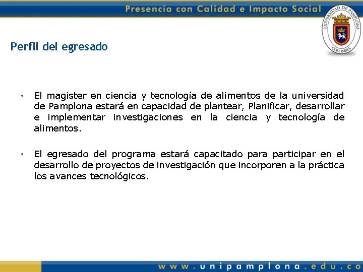 Perfil del egresado • El magister en ciencia y tecnología de alimentos de la