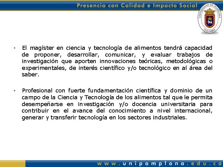  • El magíster en ciencia y tecnología de alimentos tendrá capacidad de proponer,