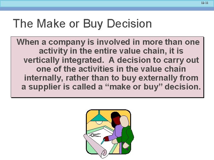 12 -11 The Make or Buy Decision When a company is involved in more 12 -11 The Make or Buy Decision When a company is involved in more