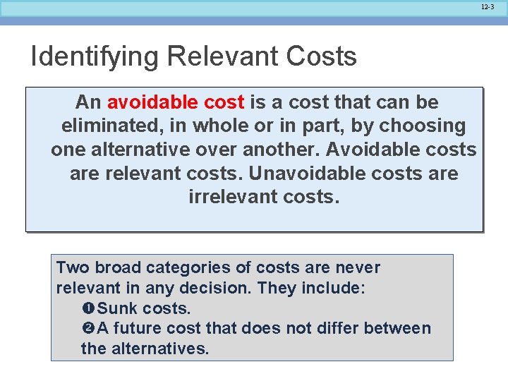 12 -3 Identifying Relevant Costs An avoidable cost is a cost that can be 12 -3 Identifying Relevant Costs An avoidable cost is a cost that can be