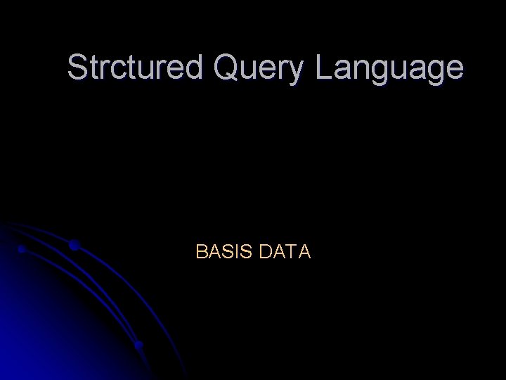 Strctured Query Language BASIS DATA 