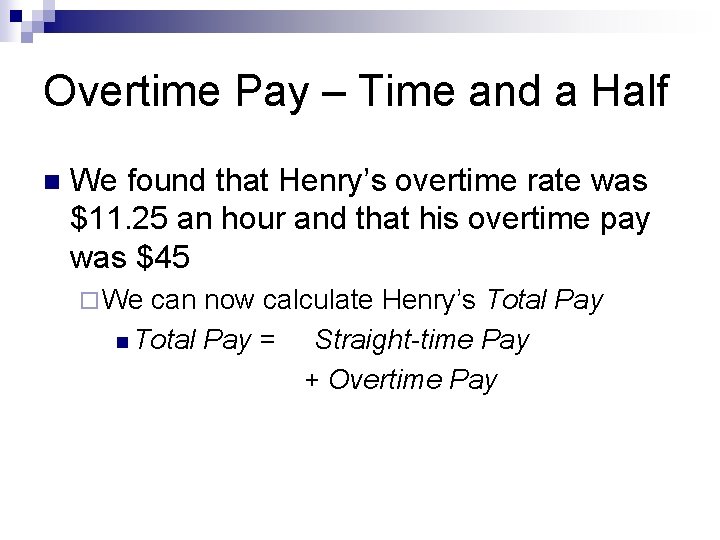 Overtime Pay – Time and a Half n We found that Henry’s overtime rate