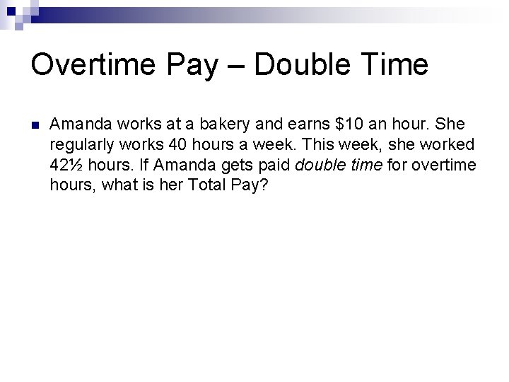 Overtime Pay – Double Time n Amanda works at a bakery and earns $10