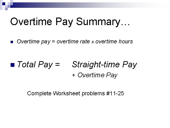 Overtime Pay Summary… n Overtime pay = overtime rate x overtime hours n Total