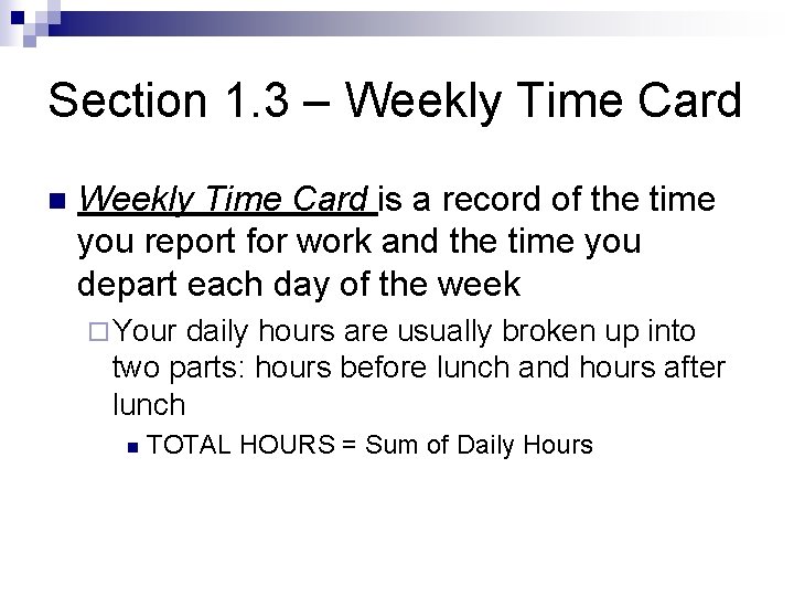 Section 1. 3 – Weekly Time Card n Weekly Time Card is a record