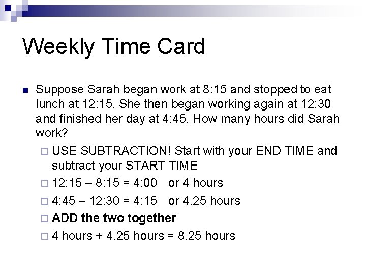 Weekly Time Card n Suppose Sarah began work at 8: 15 and stopped to