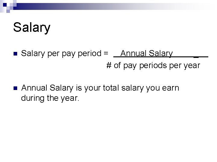 Salary n Salary per pay period = Annual Salary _ # of pay periods