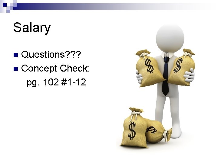 Salary Questions? ? ? n Concept Check: pg. 102 #1 -12 n 
