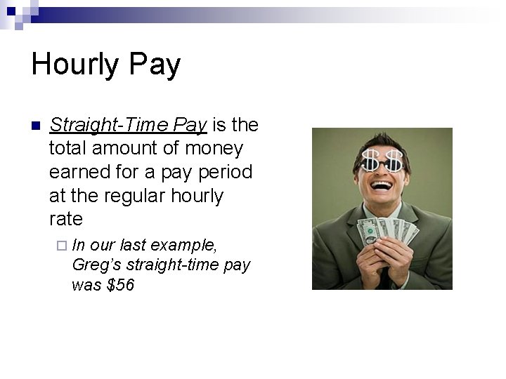 Hourly Pay n Straight-Time Pay is the total amount of money earned for a
