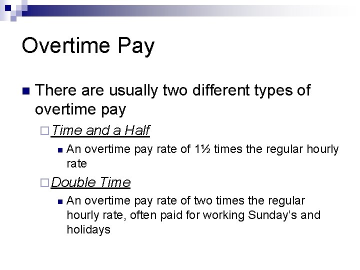 Overtime Pay n There are usually two different types of overtime pay ¨ Time