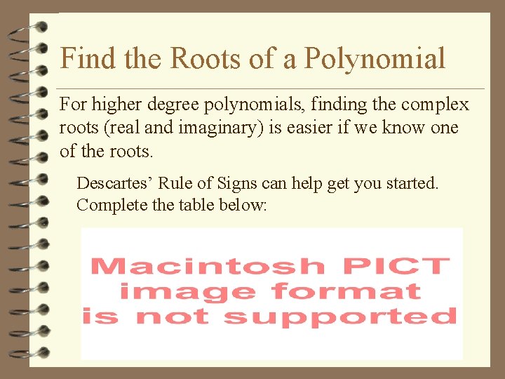 Find the Roots of a Polynomial For higher degree polynomials, finding the complex roots