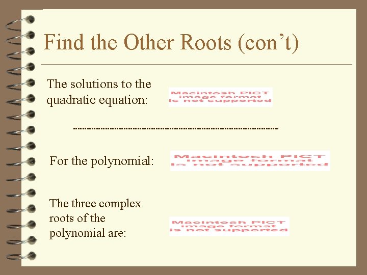 Find the Other Roots (con’t) The solutions to the quadratic equation: For the polynomial: