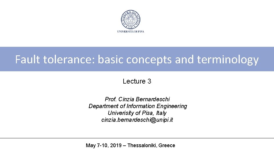 Fault tolerance: basic concepts and terminology Lecture 3 Prof. Cinzia Bernardeschi Department of Information