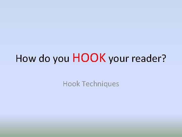 How do you HOOK your reader? Hook Techniques 